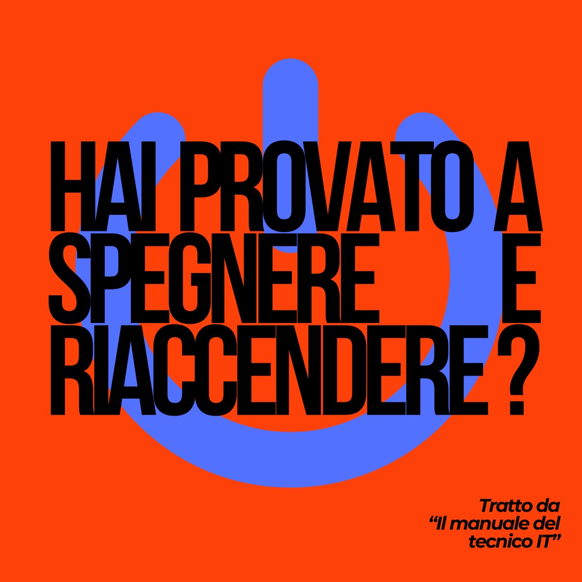 Hai provato a spegnere e riaccendere? -- tratto dal manuale del tecnico IT